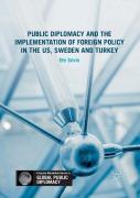 Public Diplomacy And The Implementation Of Foreign Policy In The Us, Sweden And Turkey