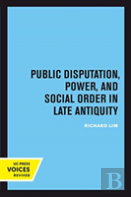 Public Disputation, Power, And Social Order In Late Antiquity