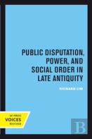 Public Disputation, Power, And Social Order In Late Antiquity