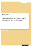 Public Enterprises In Nigeria. A Critical Evaluation Of Their Performance