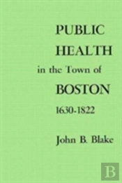 Public Health In The Town Of Boston, 1630â€“1822