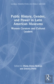 Public History, Gender, And Power In Latin American Museums