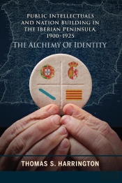 Public Intellectuals And Nation Building In The Iberian Peninsula, 1900-1925