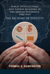 Public Intellectuals And Nation Building In The Iberian Peninsula, 1900â€“1925