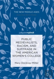 Public Medievalists, Racism, And Suffrage In The American Womenâ€™S College