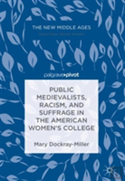 Bertrand.pt - Public Medievalists, Racism, And Suffrage In The American Womenâ€™S College