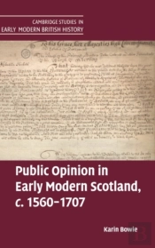 Public Opinion In Early Modern Scotland, C.1560â€“1707