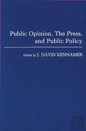 Public Opinion, The Press & Public Policy