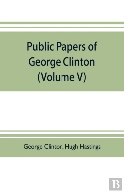 Bertrand.pt - Public Papers Of George Clinton, First Governor Of New York, 1777-1795, 1801-1804 (Volume V)