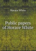 Public Papers Of Horace White
