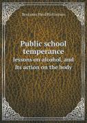 Public School Temperance Lessons On Alcohol, And Its Action On The Body