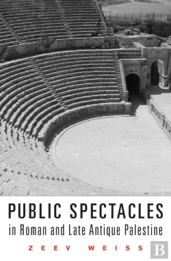 Bertrand.pt - Public Spectacles In Roman And Late Antique Palestine