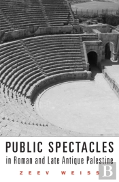 Public Spectacles In Roman And Late Antique Palestine
