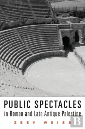 Public Spectacles In Roman And Late Antique Palestine