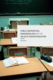 Public Universities, Managerialism And The Value Of Higher Education