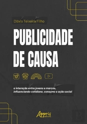Publicidade De Causa: A Interação Entre Jovens E Marcas, Influenciando Cotidiano, Consumo E Ação Social