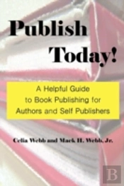 Publish Today! A Helpful Guide To Book P