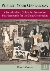 Publish Your Genealogy: A Step-By-Step G