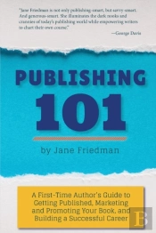 Publishing 101: A First-Time Author'S Gu