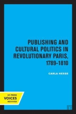 Bertrand.pt - Publishing And Cultural Politics In Revolutionary Paris, 1789-1810