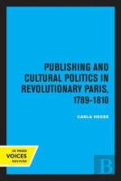 Publishing And Cultural Politics In Revolutionary Paris, 1789-1810