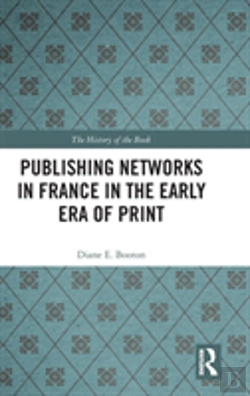 Bertrand.pt - Publishing Networks In France In The Early Era Of Print