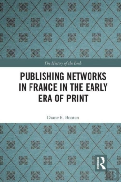 Bertrand.pt - Publishing Networks In France In The Early Era Of Print