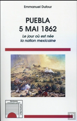 Bertrand.pt - Puebla 5 Mai 1862 ; Le Jour Où Est Née La Nation Mexicaine