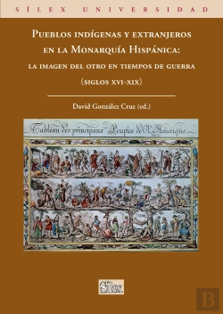 Bertrand.pt - Pueblos Indígenas Y Extranjeros En La Monarquía Hispánica: La Imagen Del Otro En Tiempos De Guerra (