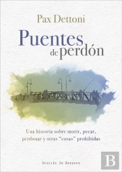 Puentes De Perdón. Una Historia Sobre Morir, Pecar, Perdonar Y Otras Cosas Prohibidas