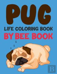 Pug Life Coloring Book By Bee Book