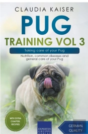 Pug Training Vol 3 – Taking Care Of Your Pug
