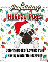 Pugalicious Holiday Pugs | 50 Coloring Designs Of Lovable Pugs Having Winter Holiday Fun