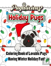 Pugalicious Holiday Pugs | 50 Coloring Designs Of Lovable Pugs Having Winter Holiday Fun