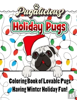 Bertrand.pt - Pugalicious Holiday Pugs | 50 Coloring Designs Of Lovable Pugs Having Winter Holiday Fun