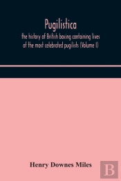 Pugilistica: The History Of British Boxi