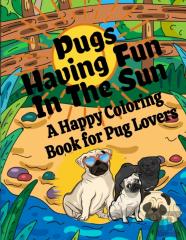 Pugs Having Fun In The Sun | A Happy Coloring Book For Pug Lovers
