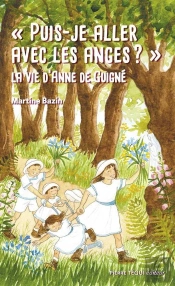 'Puis-Je Aller Avec Les Anges ?' : La Vie D'Anne De Guigné