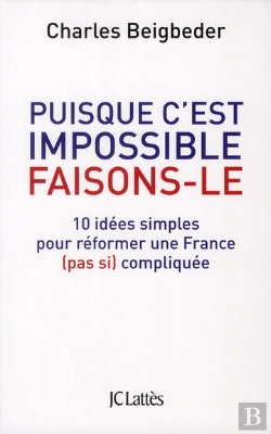 Bertrand.pt - Puisque C'Est Impossible, Faisons-Le ; 10 Idées Simples Pour Réformer Une France (Pas Si) Compliquée