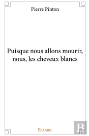 Puisque Nous Allons Mourir, Nous, Les Cheveux Blancs