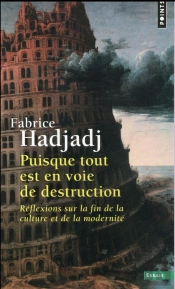 Puisque Tout Est En Voie De Destruction ; Réflexions Sur La Fin De La Culture Et De La Modernité