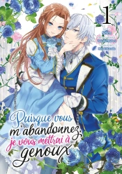 Puisque Vous M'Abandonnez, Je Vous Mettrai A Genoux - Tome 01