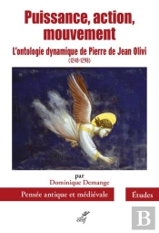 Puissance, Action, Mouvement ; L'Ontologie Dynamique De Pierre De Jean Olivi (1248-1298)