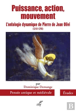 Bertrand.pt - Puissance, Action, Mouvement ; L'Ontologie Dynamique De Pierre De Jean Olivi (1248-1298)