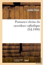 Puissance Divine Du Sacerdoce Catholique