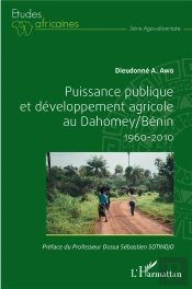 Puissance Publique Et Développement Agricole Au Dahomey / Bénin 1960-2010