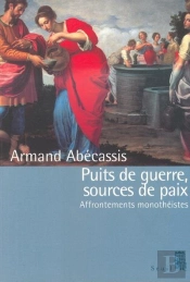 Puits De Guerre, Sources De Paix ; Affrontements Monothéistes