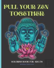 Pull Your Zen Together Coloring Book For Adults