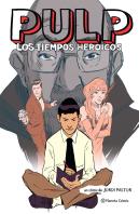 Pulp. Los Tiempos Heroicos (Novela Gráfica)