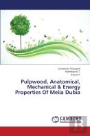 Pulpwood, Anatomical, Mechanical & Energy Properties Of Melia Dubia